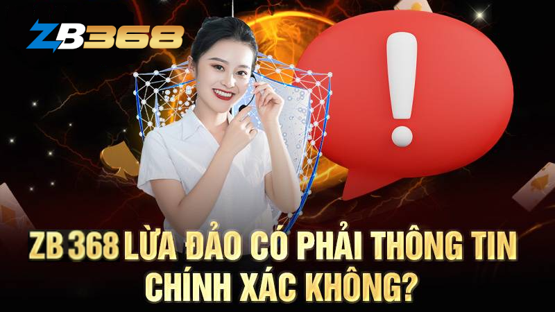 zb368 co lua dao khong1 ZB368 lừa đảo là sai sự thật